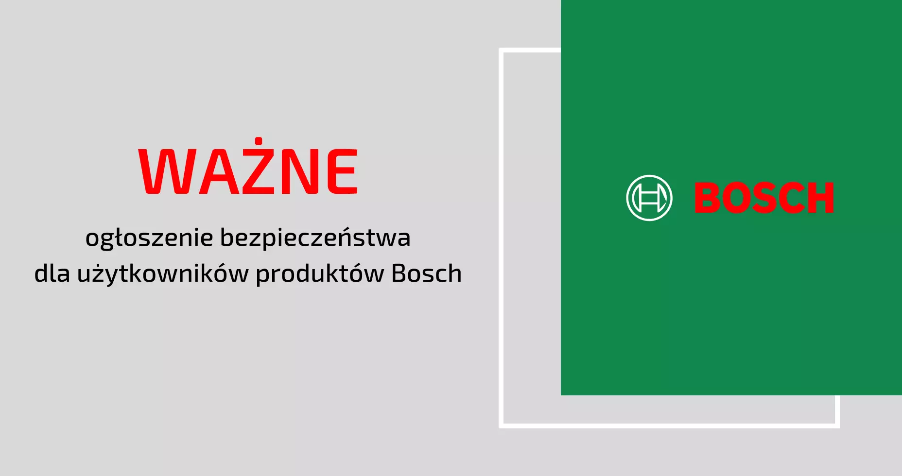 Ważne Ogłoszenie bezpieczeństwa dla użytkowników produktów Bosch
