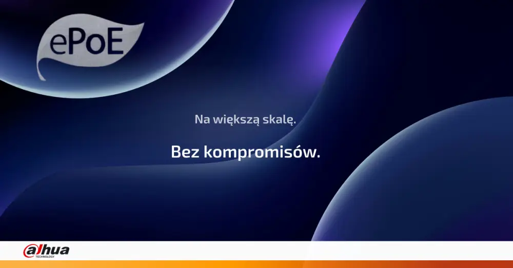 Dahua ePoE IP – koniec z ograniczeniami w monitoringu