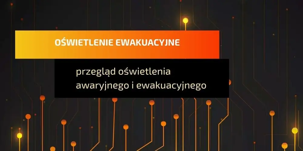 Przegląd oświetlenia awaryjnego i ewakuacyjnego