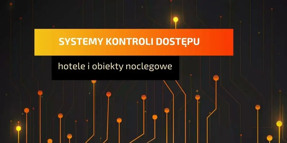 Systemy kontroli dostępu w hotelach i obiektach noclegowych
