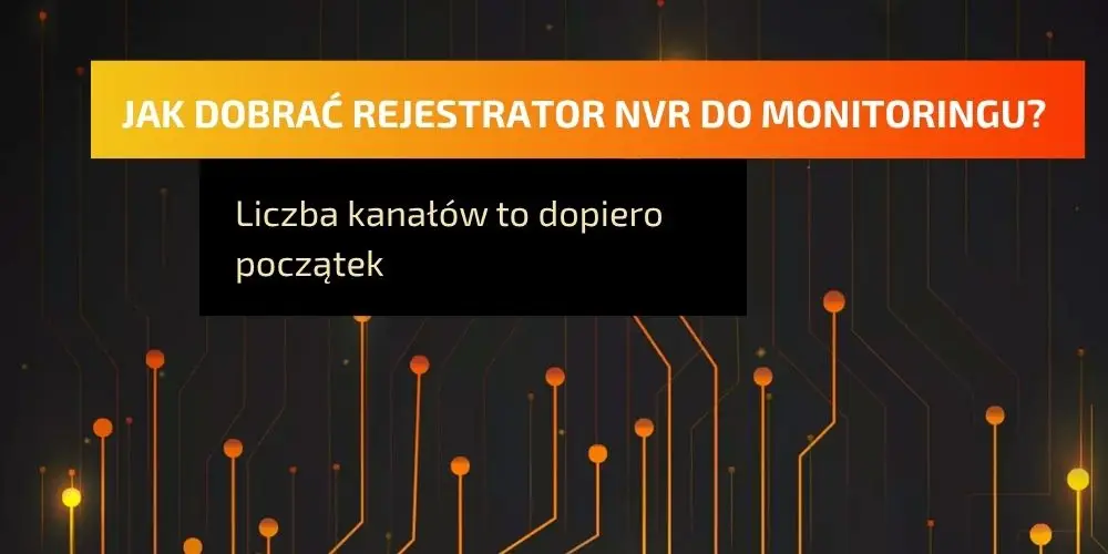 Jak dobrać rejestrator NVR do monitoringu?