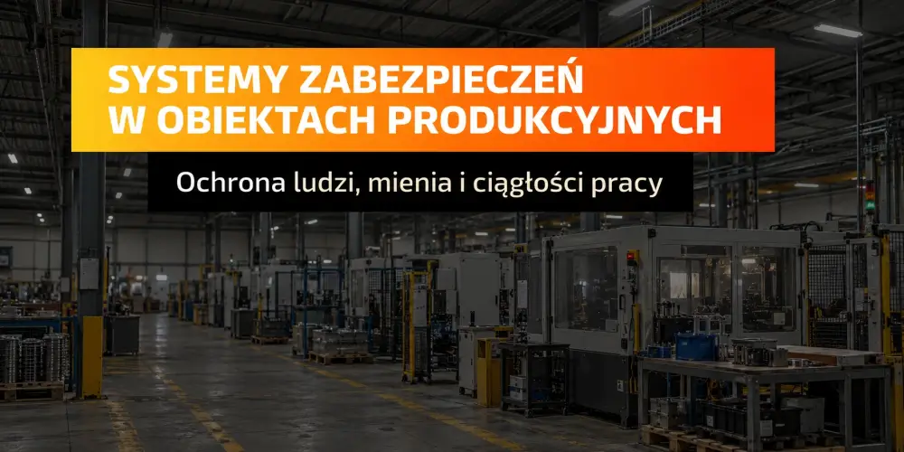Systemy zabezpieczeń w obiektach produkcyjnych