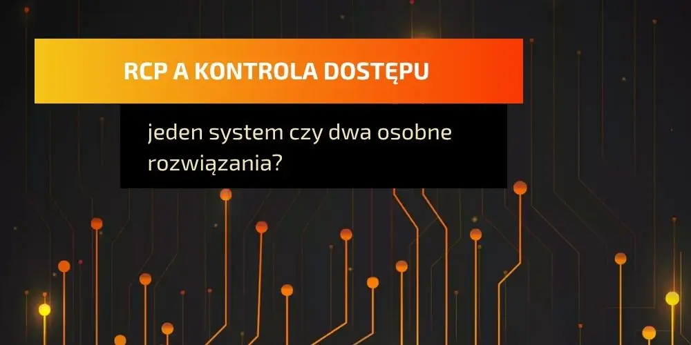 RCP a kontrola dostępu – podobne urządzenia, odmienne zadania