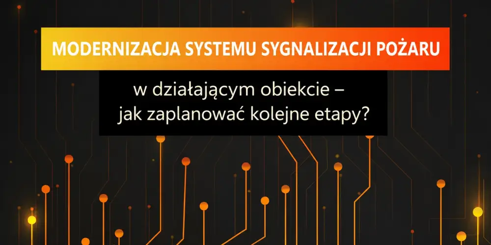 Modernizacja systemu sygnalizacji pożaru w działającym obiekcie