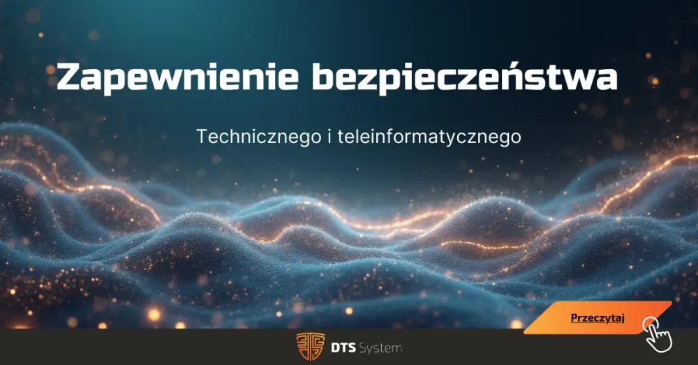Zapewnienie bezpieczeństwa technicznego i teleinformatycznego
