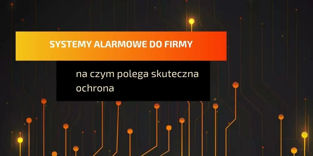 Systemy alarmowe do firmy