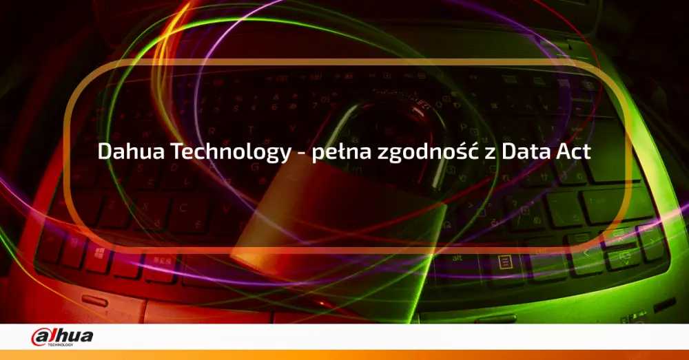 Dahua Technology - pełna zgodność z Data Act