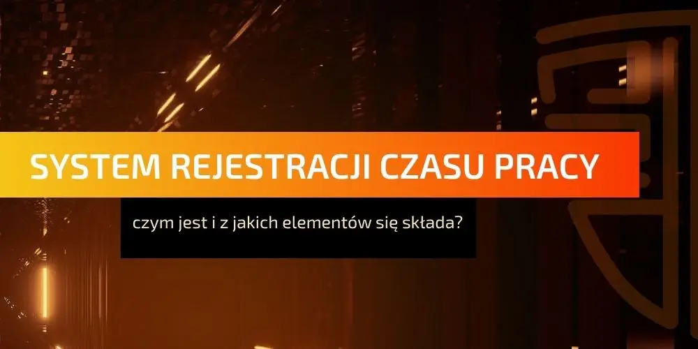 System rejestracji czasu pracy – czym jest i z jakich elementów się składa?
