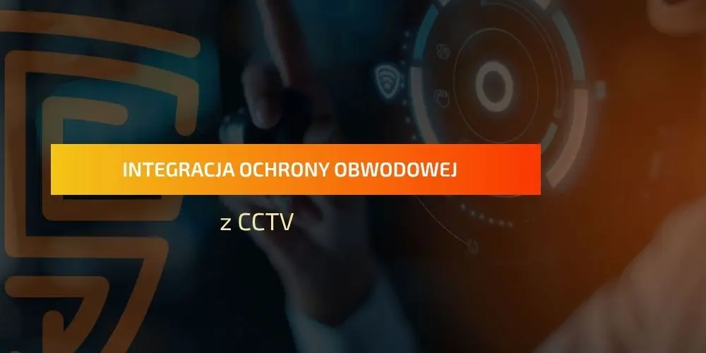 Integracja ochrony obwodowej z CCTV