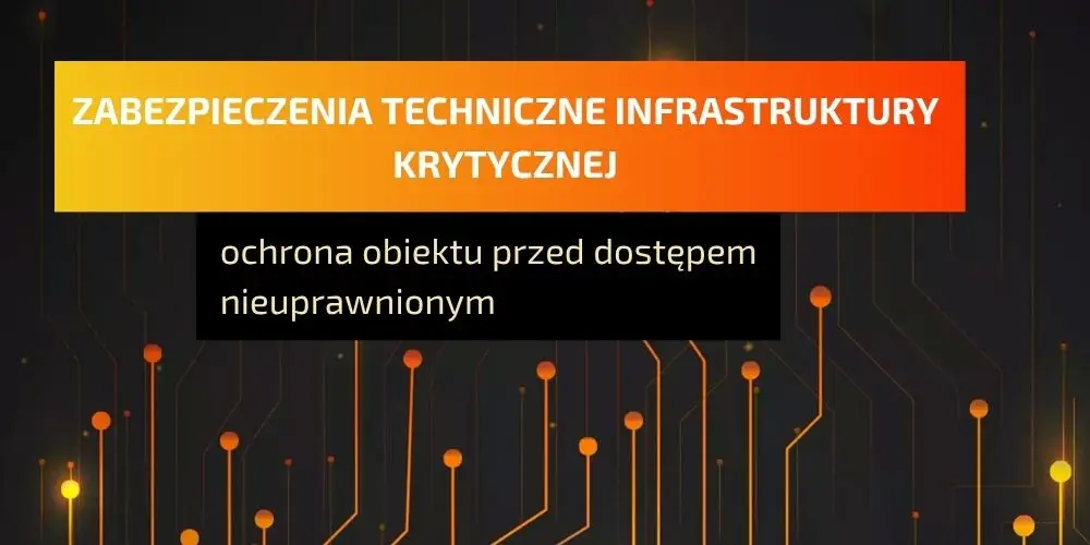 Zabezpieczenia techniczne infrastruktury krytycznej