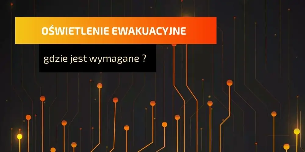 Oświetlenie ewakuacyjne gdzie jest wymagane ?