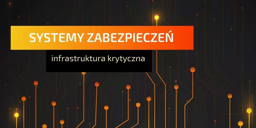 Systemy zabezpieczeń infrastruktura krytyczna