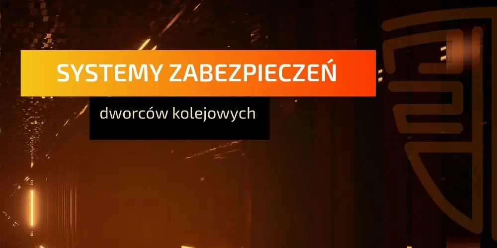 Systemy zabezpieczeń dworców kolejowych