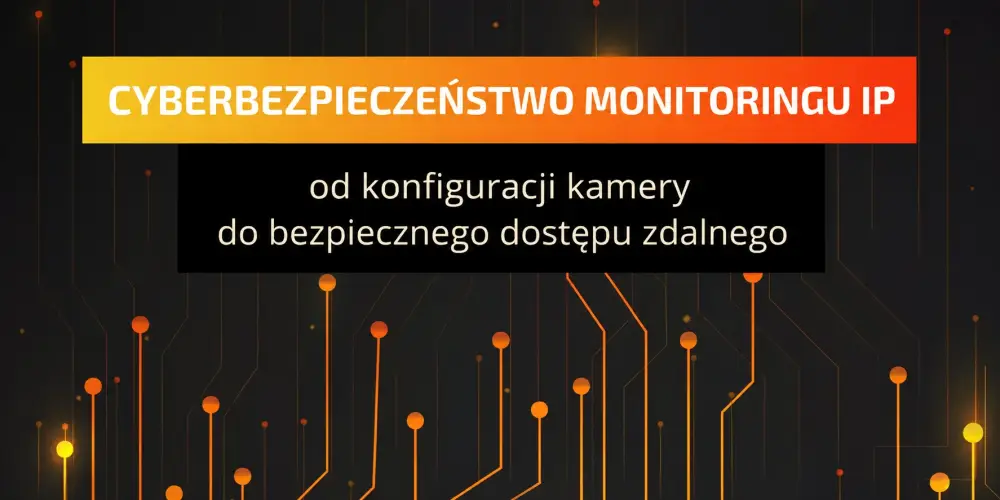 Cyberbezpieczeństwo monitoringu IP