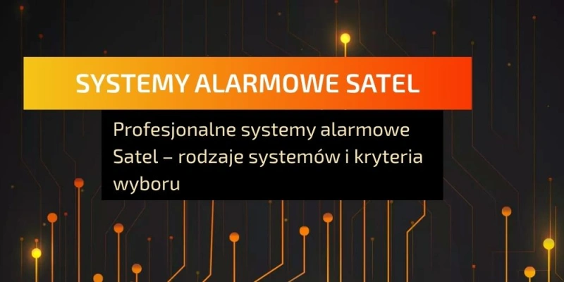 Profesjonalne systemy alarmowe Satel