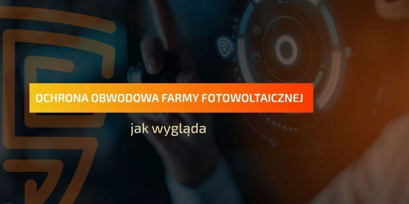 ochrona-obwodowa-farmy-fotowoltaicznej