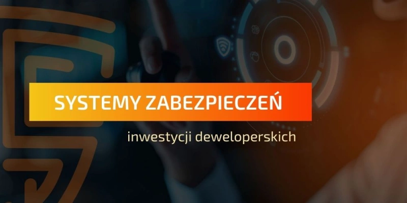 systemy-zabezpieczen-inwestycji-deweloperskich